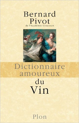 Bernard Pivot : Dictionnaire amoureux du Vin 