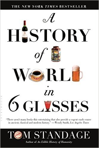 Tom Standage : A History of the World in 6 Glasses